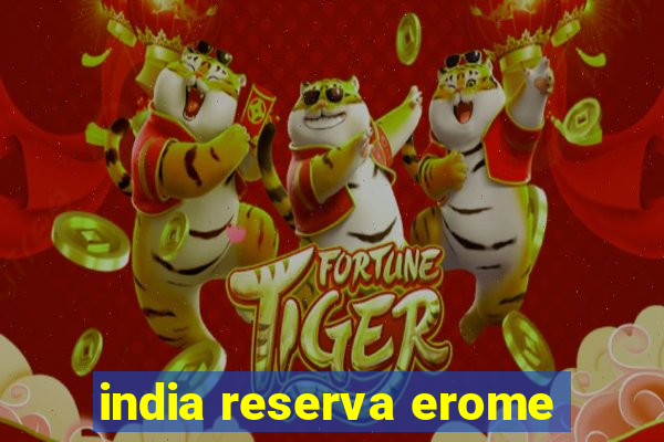 india reserva erome